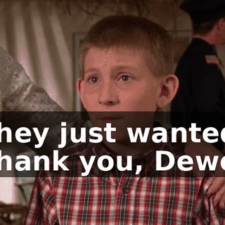 - They just wanted... - Thank you, Dewey.