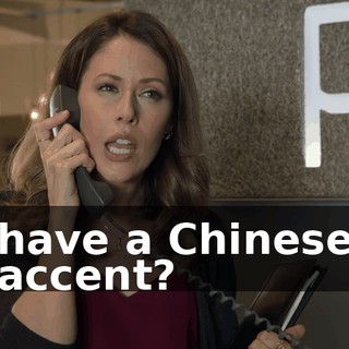 have a Chinese accent?