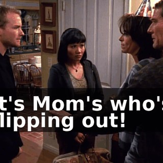 It's Mom's who's flipping out!