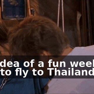 His idea of a fun weekend was to fly to Thailand