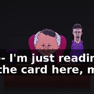 I’m-- I'm just reading off the card here, man.