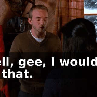 Well, gee, I wouldn't do that.