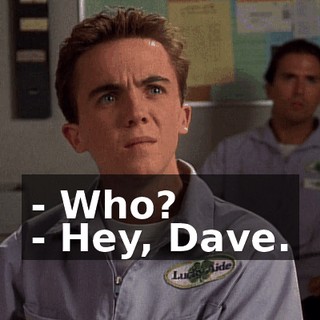 - Who? - Hey, Dave.