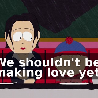 We shouldn't be making love yet.