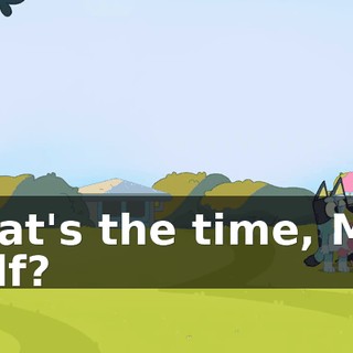 What's the time, Mrs. Wolf?