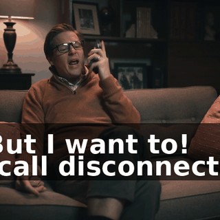 -But I want to! -[call disconnects]