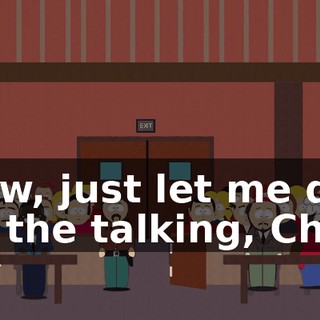 Now, just let me do all the talking, Chef.