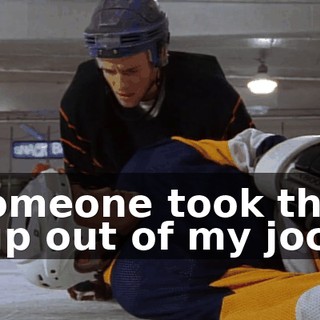 Someone took the cup out of my jock.