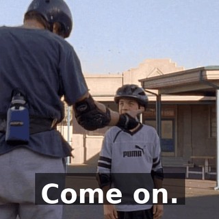 Come on.