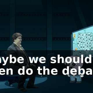 Maybe we shouldn't even do the debate.