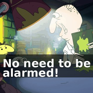 No need to be alarmed!