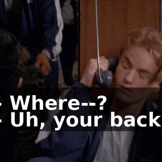 - Where--? - Uh, your back.