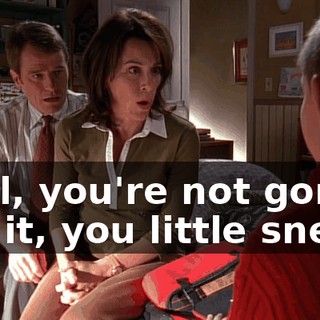 Well, you're not gonna get it, you little sneak!