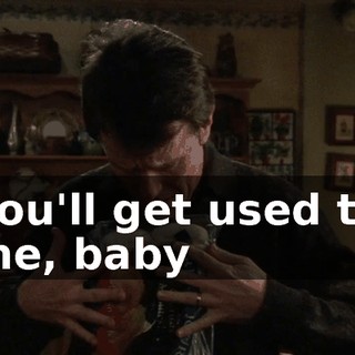 ♪ You'll get used to me, baby ♪