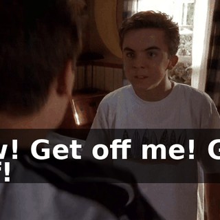 Ow! Get off me! Get off!