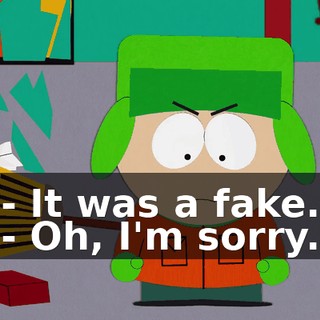 - It was a fake. - Oh, I'm sorry.