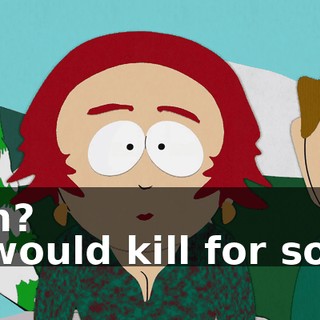 Huh? - I would kill for some