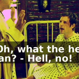 - Oh, what the hell, man? - Hell, no!