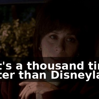 that's a thousand times better than Disneyland,