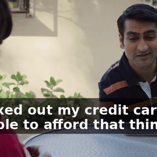 I maxed out my credit cards to be able to afford that thing.