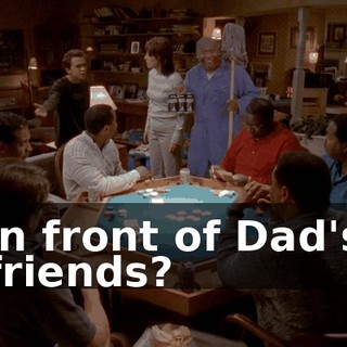 in front of Dad's friends?