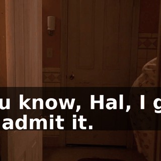 You know, Hal, I got to admit it.