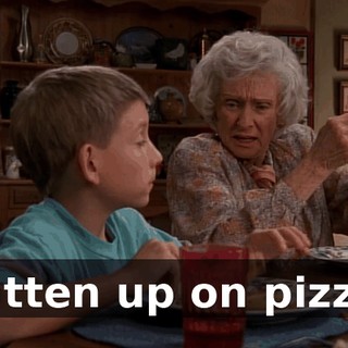 Fatten up on pizza.