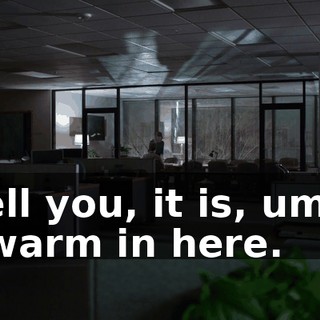 I tell you, it is, um, it is warm in here.