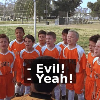 - Evil! - Yeah!