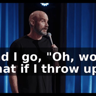 And I go, "Oh, wow, what if I throw up?"