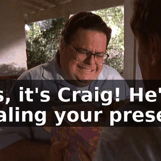 Lois, it's Craig! He's stealing your present!