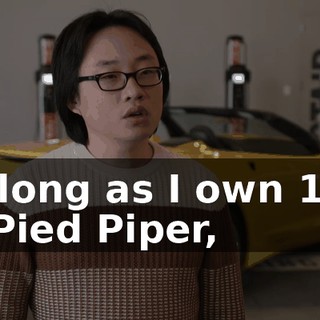 As long as I own 10% of Pied Piper,