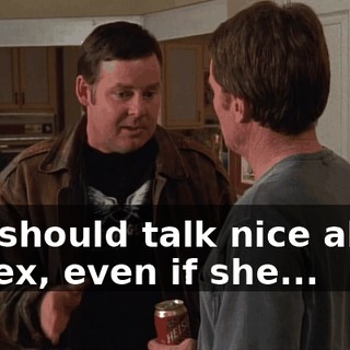 you should talk nice about the ex, even if she...