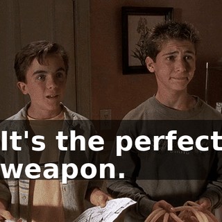 It's the perfect weapon.