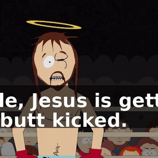 Dude, Jesus is getting his butt kicked.