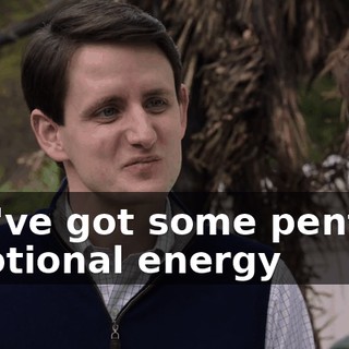 you've got some pent-up emotional energy