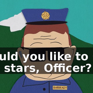 Would you like to see the stars, Officer?