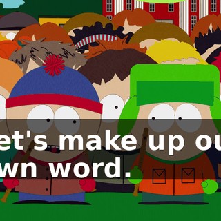 Let's make up our own word.