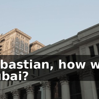 Sebastian, how was Dubai?