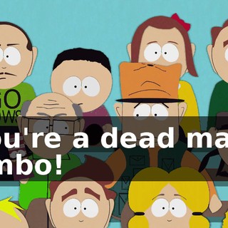 You're a dead man, Jimbo!