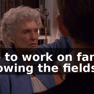 Go to work on farm, plowing the fields.