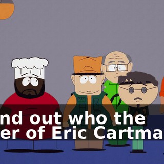 to find out who the father of Eric Cartman is.
