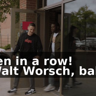 - Ten in a row! - Walt Worsch, baby!