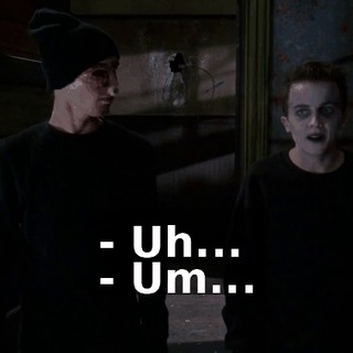 - Uh... - Um...