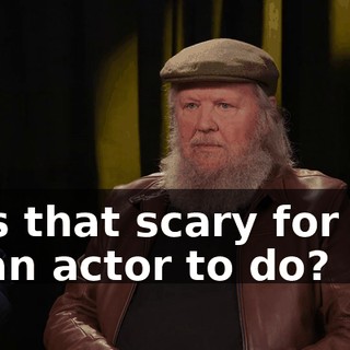 Was that scary for you as an actor to do?