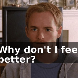 Why don't I feel better?