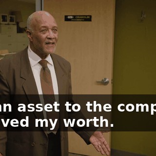 I'm an asset to the company. I proved my worth.
