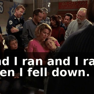 and I ran and I ran, then I fell down.