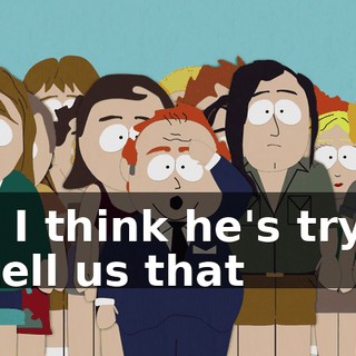 Oh, I think he's trying to tell us that