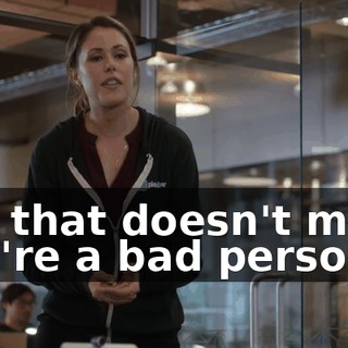But that doesn't mean you're a bad person.